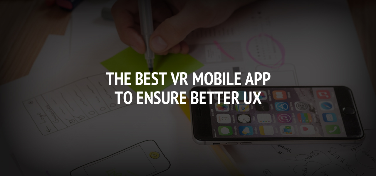 The Best VR Mobile App To Ensure Better UX