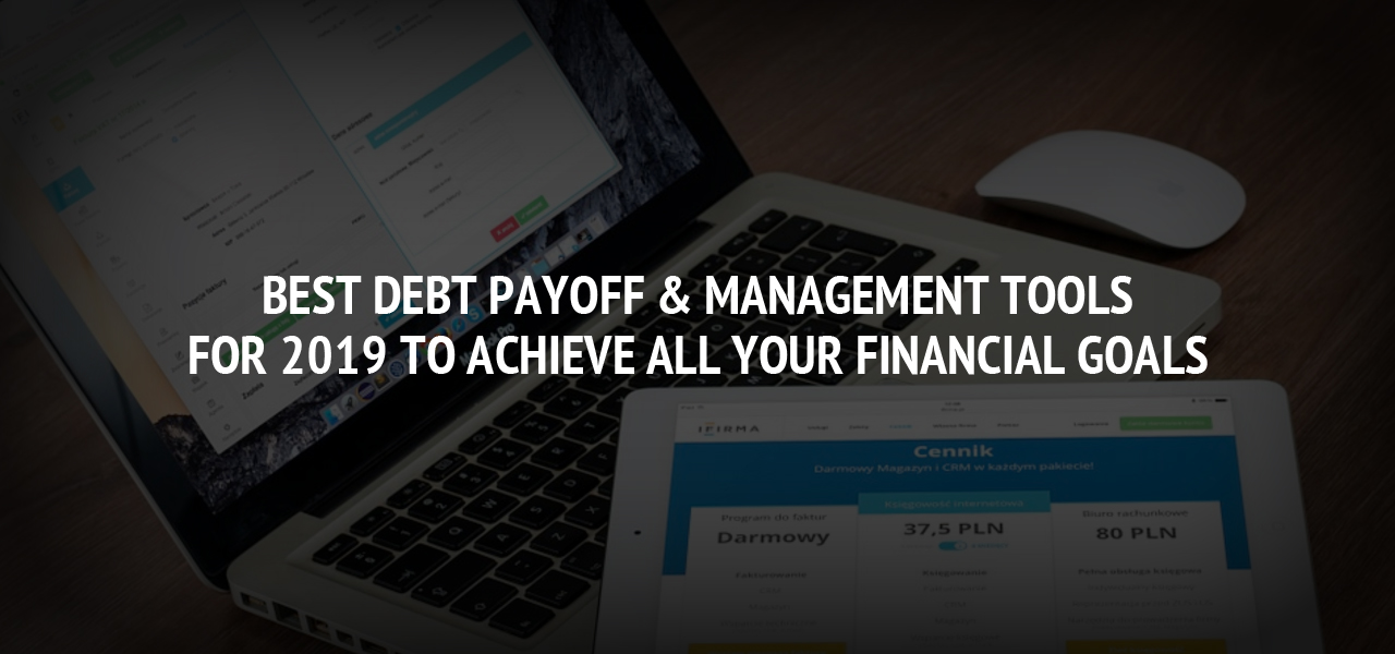 Best Debt Payoff & Management Tools for 2019 to Achieve All Your Financial Goals