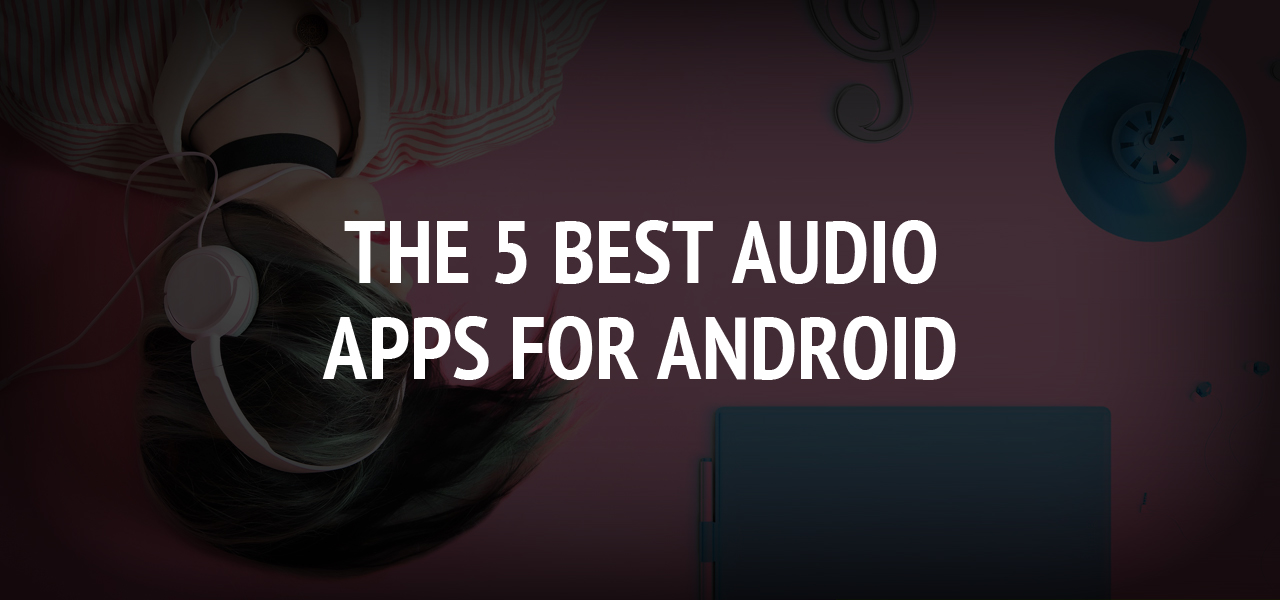 The 5 best audio apps for Android