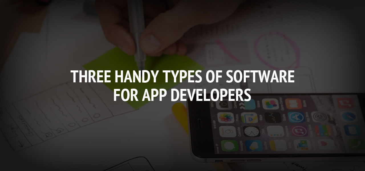 Three Handy Types of Software For App Developers