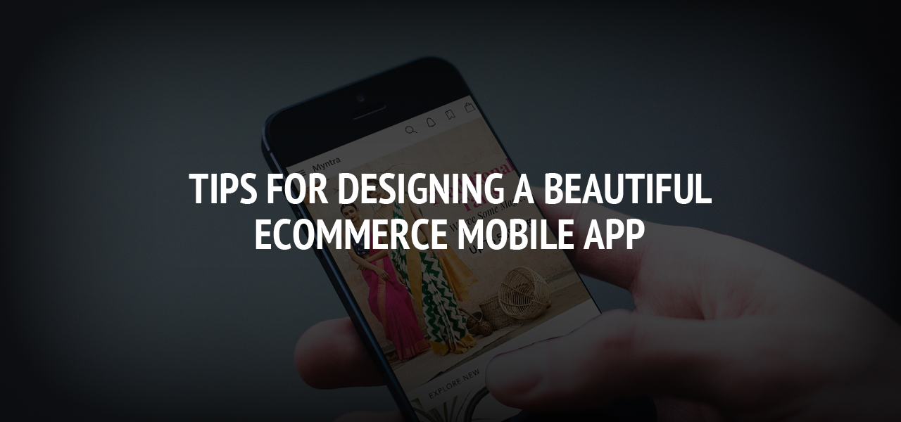 Tips for Designing a Beautiful Ecommerce Mobile app