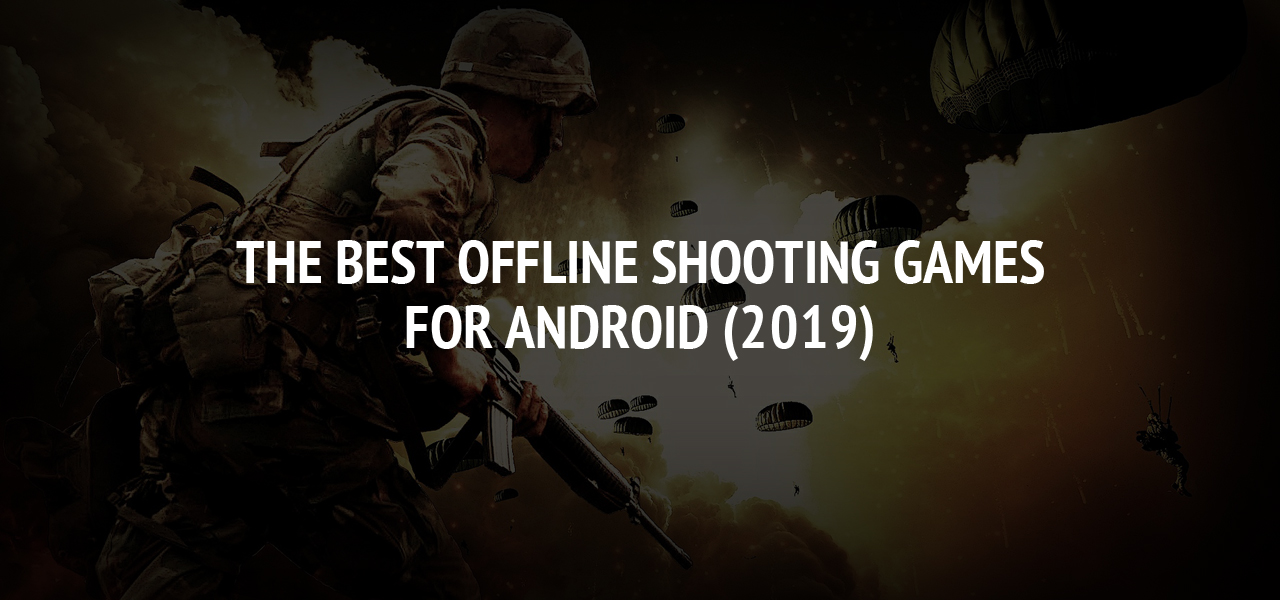 The Best Offline Shooting Games For Android (2019)