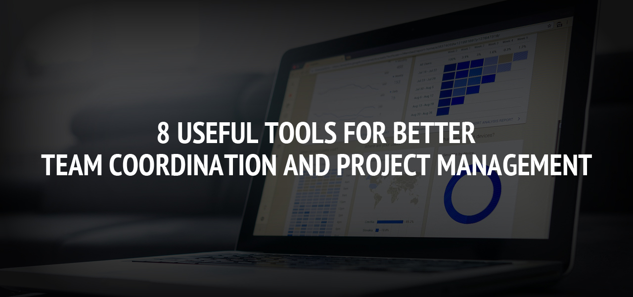 8 Useful Tools for Better Team Coordination and Project Management