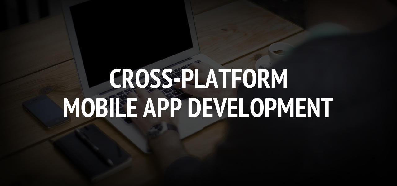 Cross-Platform Mobile App Development 