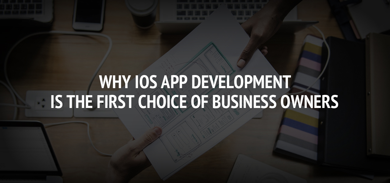 Why iOS app development is the first choice of business owners