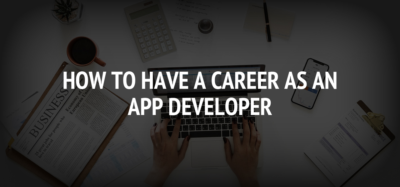 How To Have a Career as an App Developer