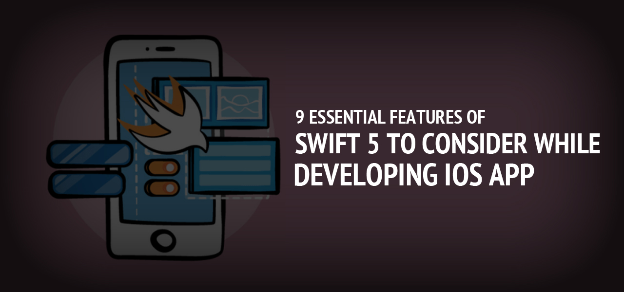 9 essential features of Swift 5 to Consider While developing iOS app