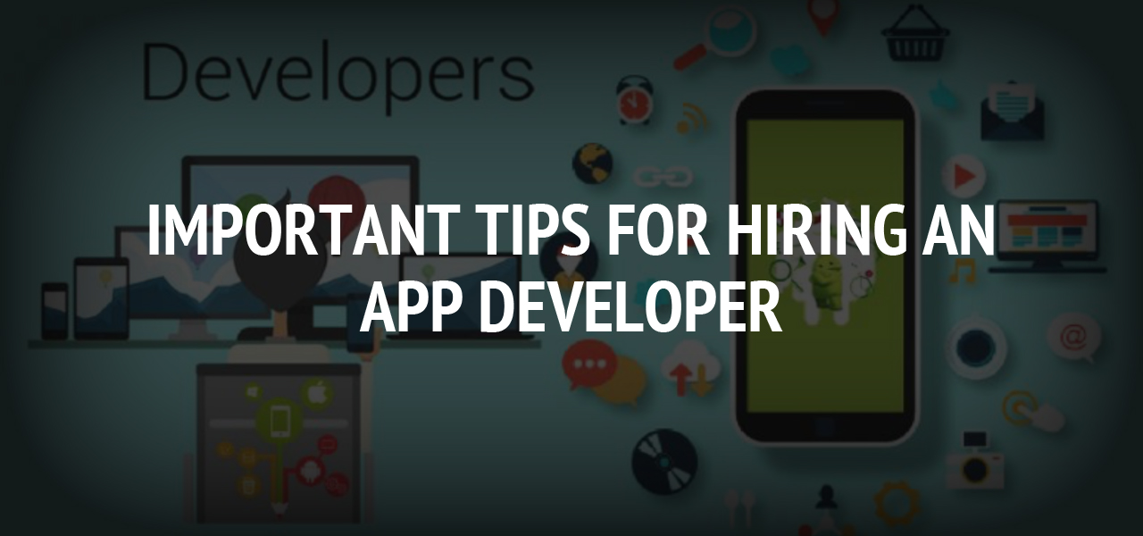 Important Tips For Hiring an App Developer