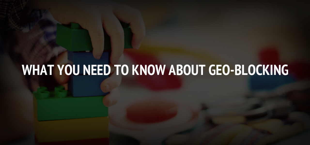 What You Need to Know About Geo-Blocking