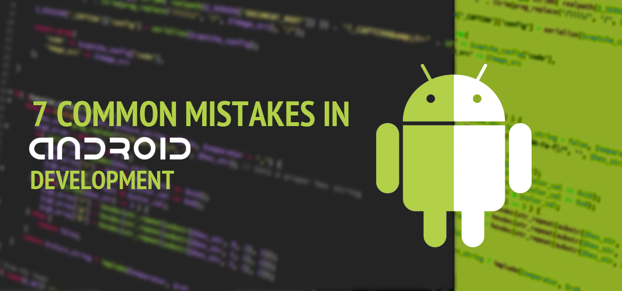 7 Common Mistakes in Android Development