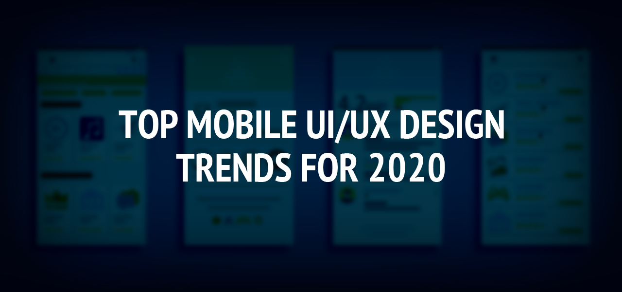 Top Mobile UI/UX Design Trends for 2020