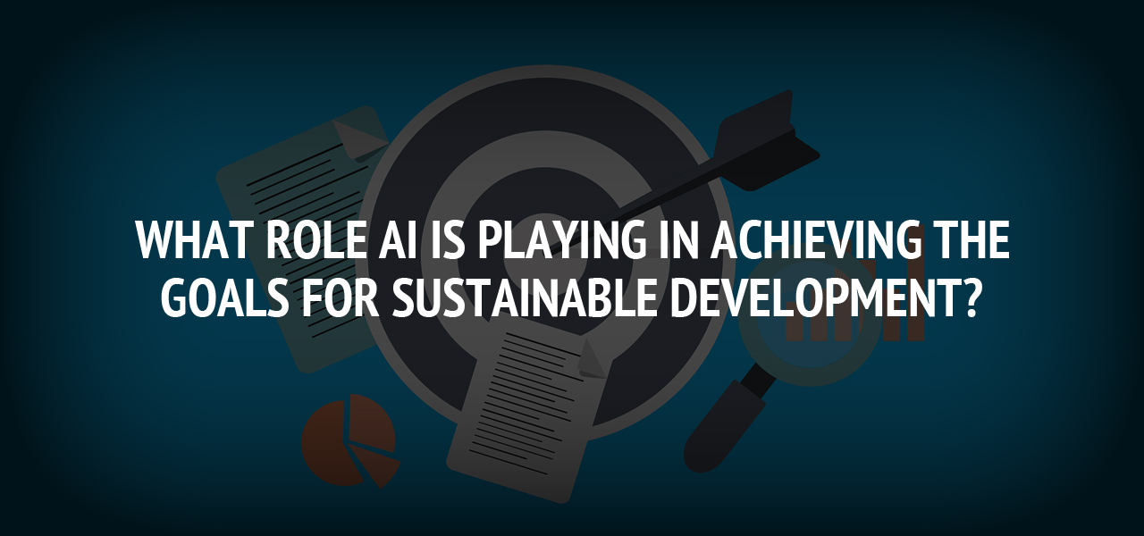 What Role AI is Playing in Achieving the Goals for Sustainable Development?