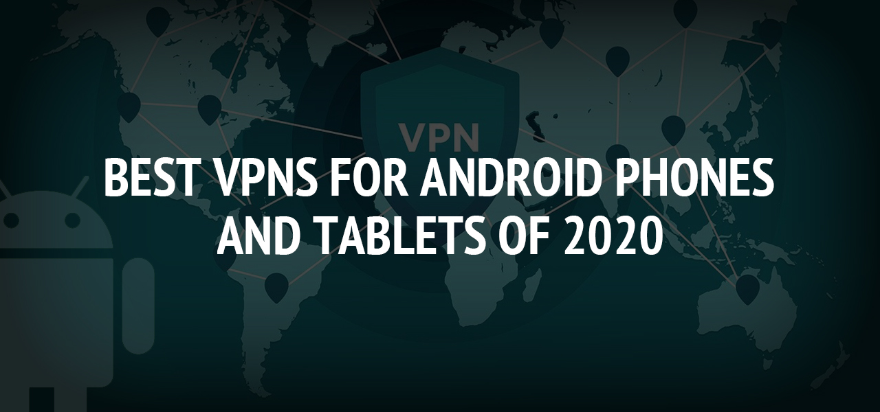 Best VPNs for Android Phones and Tablets of 2020