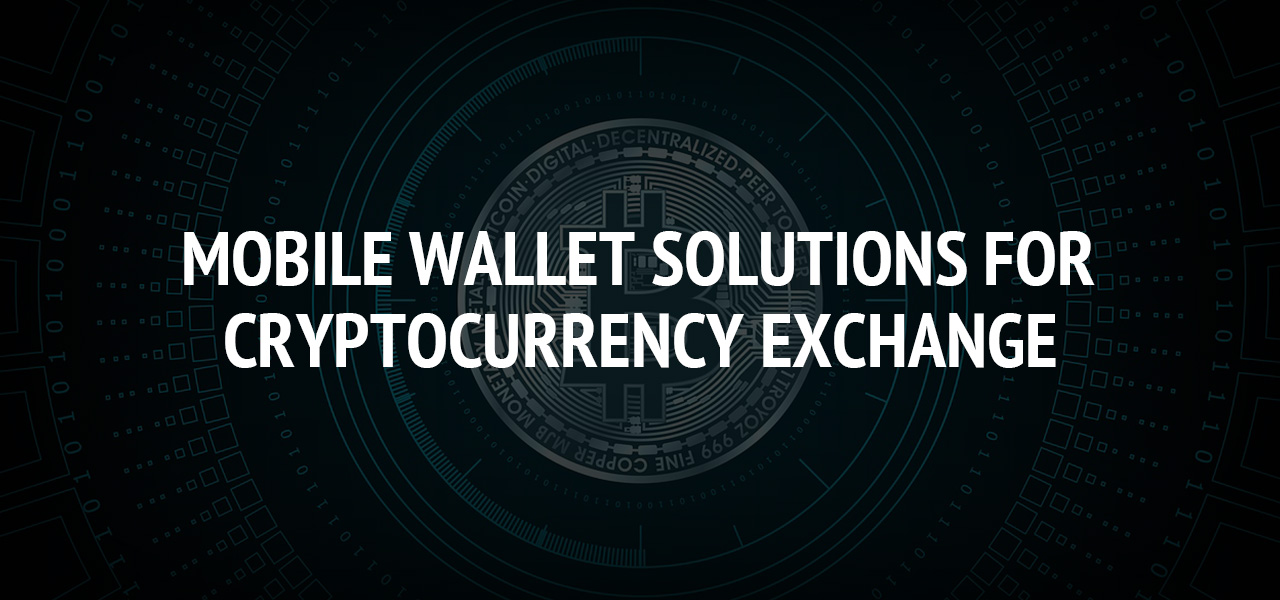 Mobile Wallet Solutions For Cryptocurrency Exchange