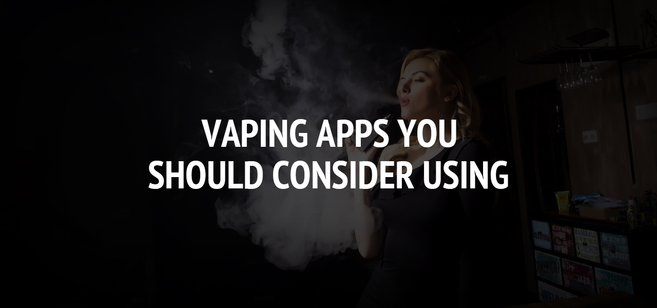 Vaping Apps You Should Consider Using