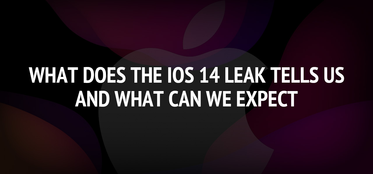 What Does the iOS 14 Leak Tells us and What can we Expect 