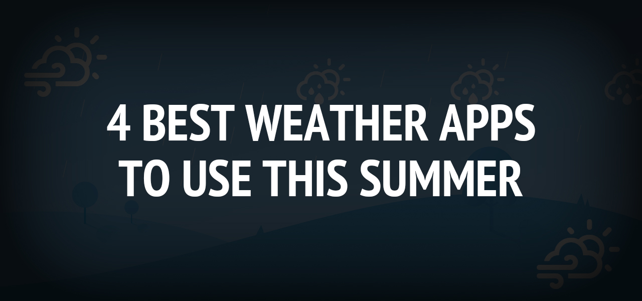 4 Best Weather Apps to Use This Summer