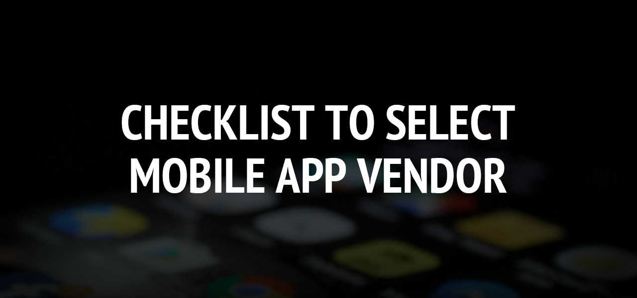 Checklist to select Mobile App Vendor