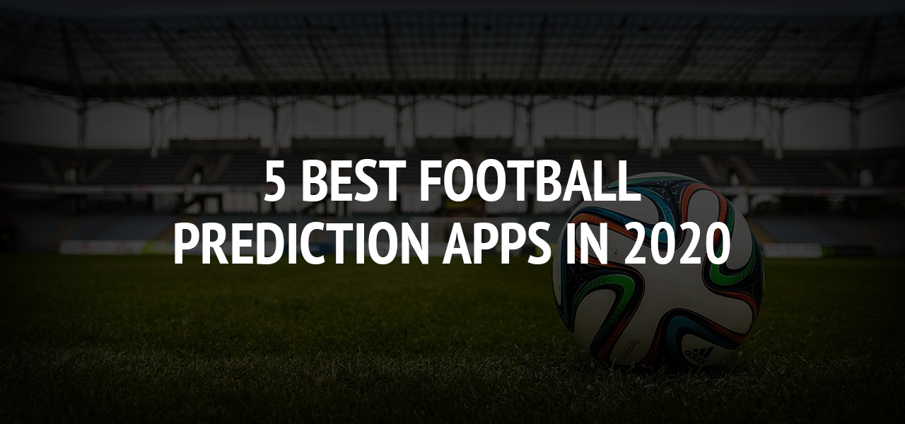 5 Best Football Prediction Apps in 2020