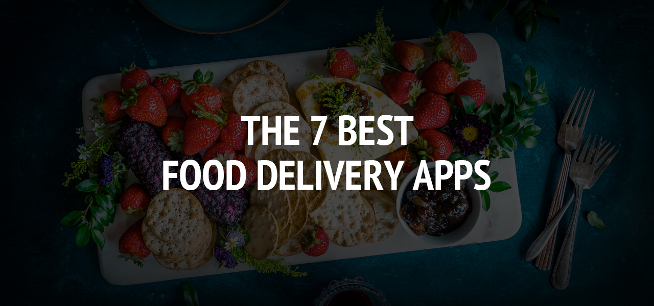 The 7 Best Food Delivery Apps