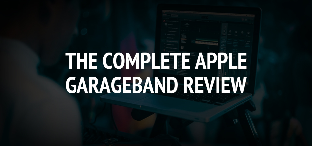 The Complete Apple GarageBand Review