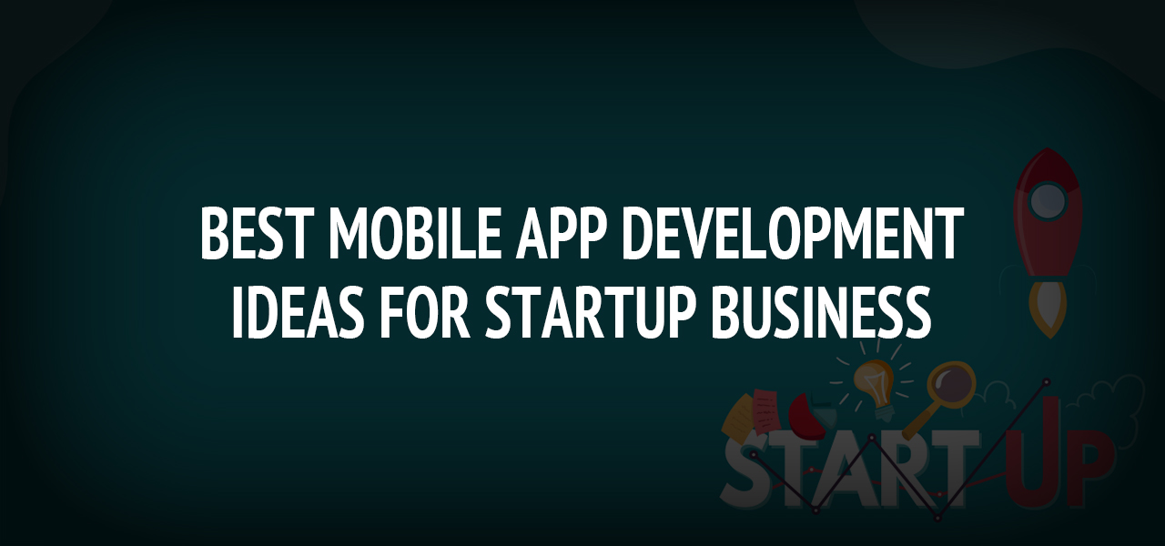 Best Mobile App Development Ideas for Startup Business