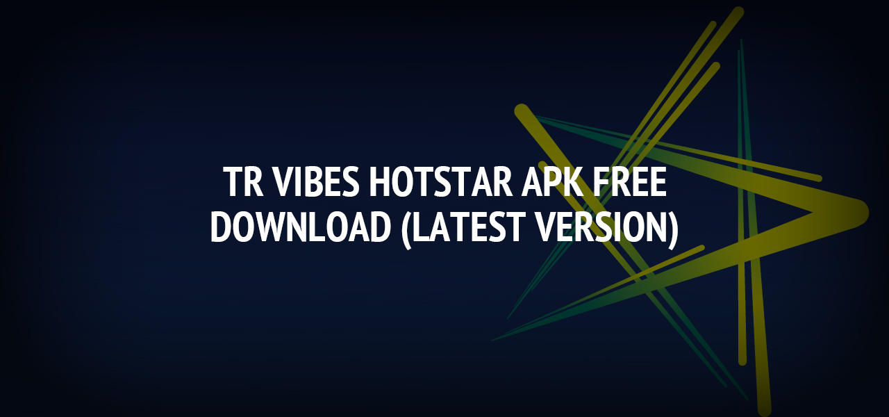 TR Vibes Hotstar APK Free Download (Latest Version)