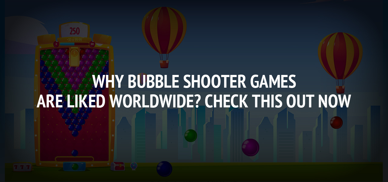 Why Bubble Shooter Games are liked Worldwide? Check this out now