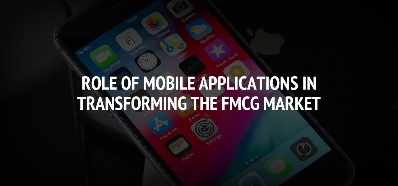 Role of Mobile Applications in Transforming the FMCG Market