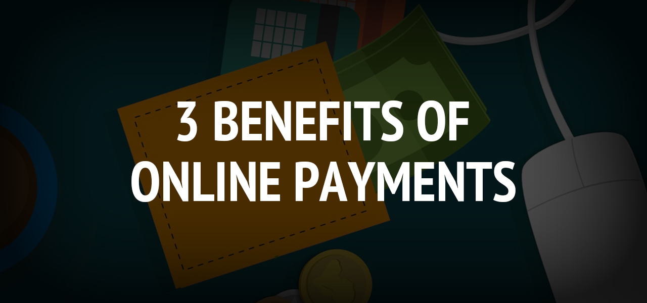 3 Benefits Of Online Payments