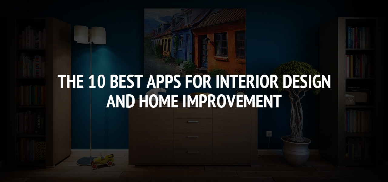 The 10 Best Apps for Interior Design and Home Improvement