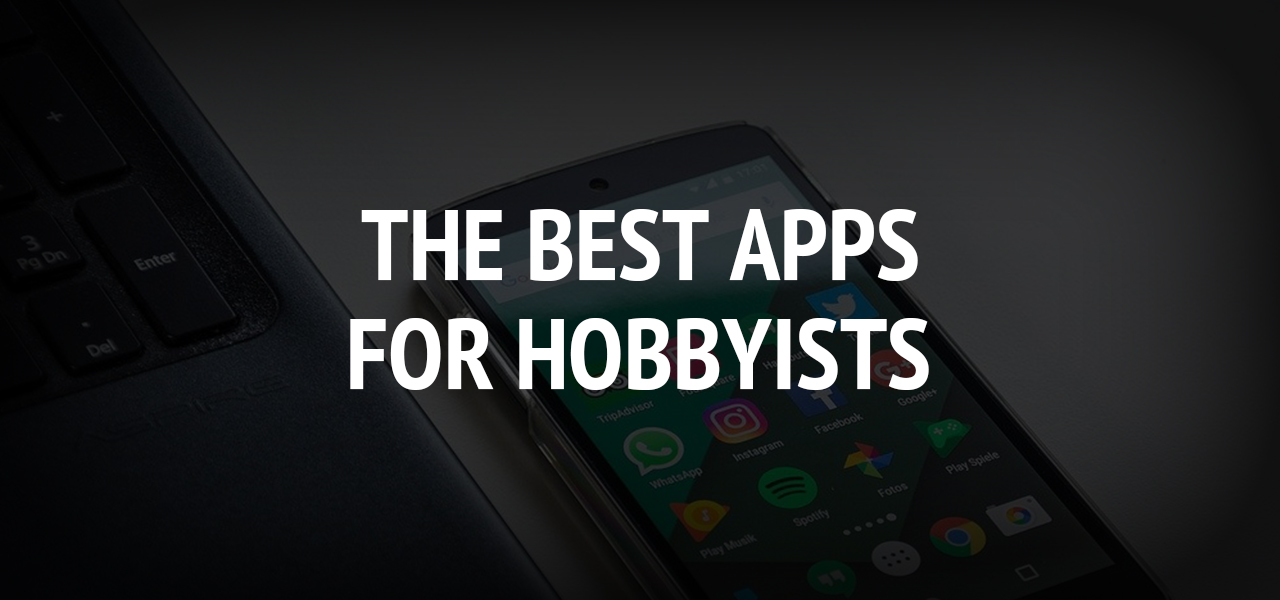 The Best Apps for Hobbyists