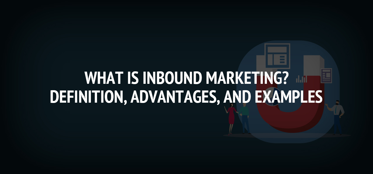 What is inbound Marketing? Definition, advantages, and examples