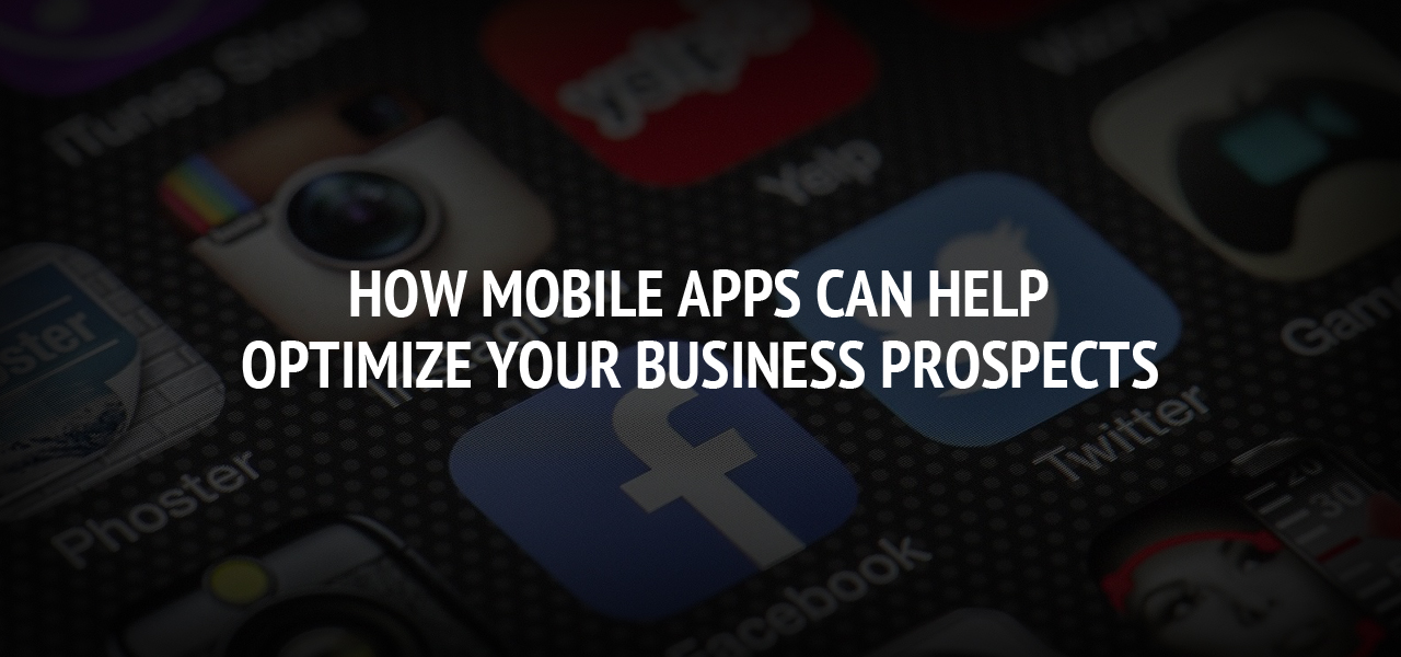 How Mobile Apps Can Help Optimize Your Business Prospects