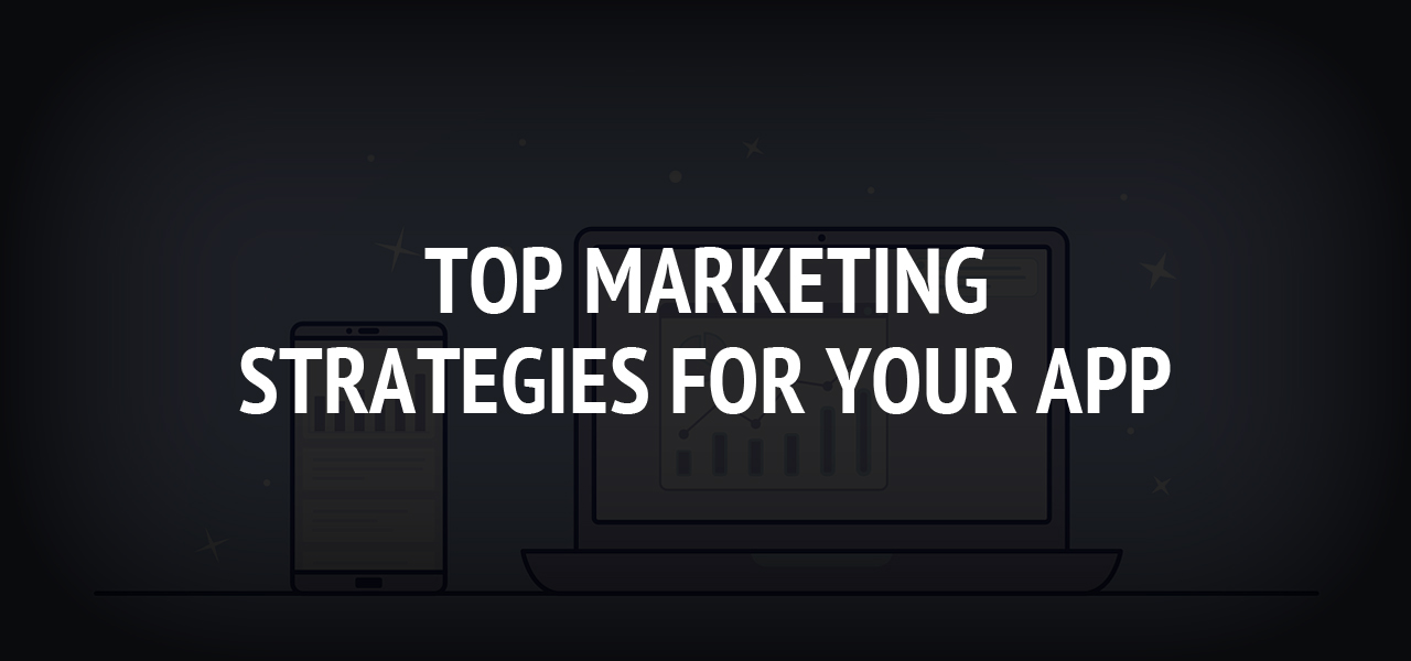 Top Marketing Strategies for Your App