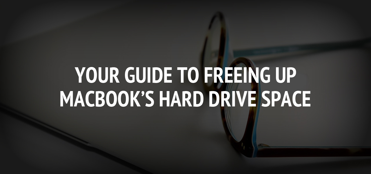 Your Guide to Freeing up Macbook’s Hard Drive Space