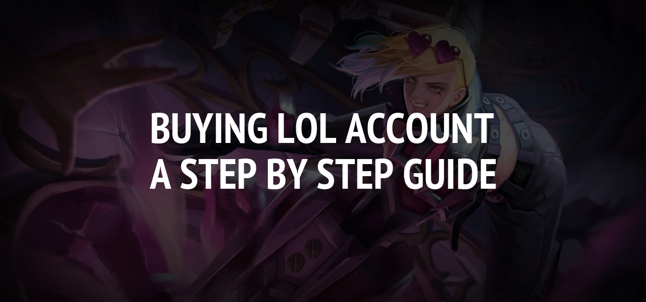 Buying LoL Account - A Step by step Guide