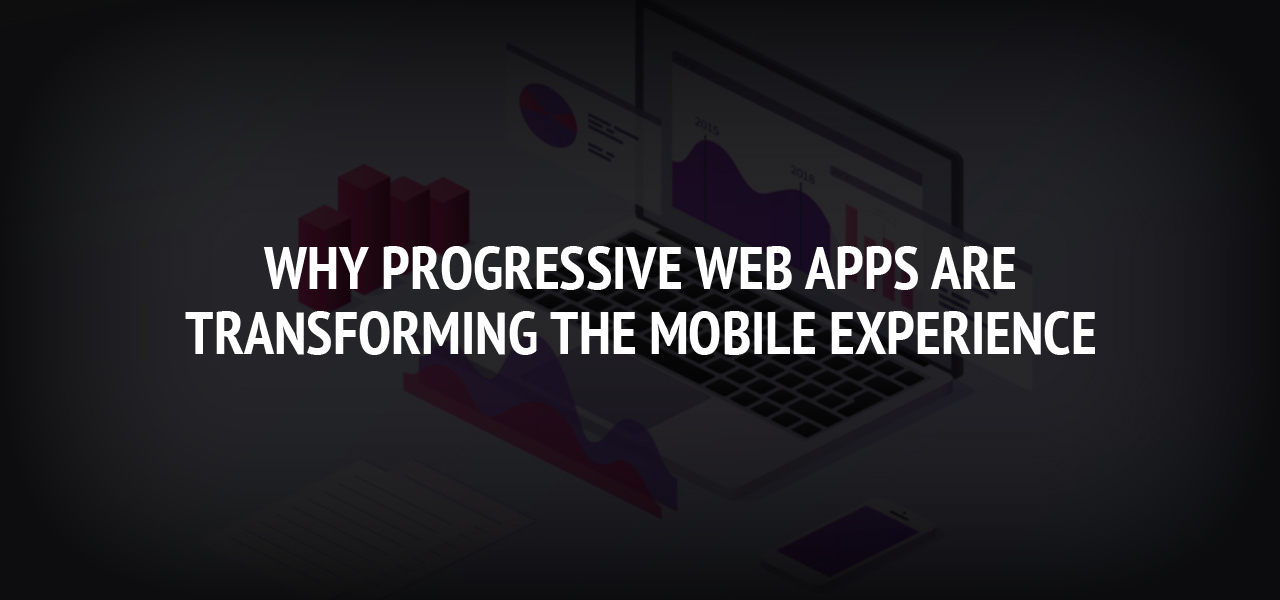 Why Progressive Web Apps Are Transforming the Mobile Experience