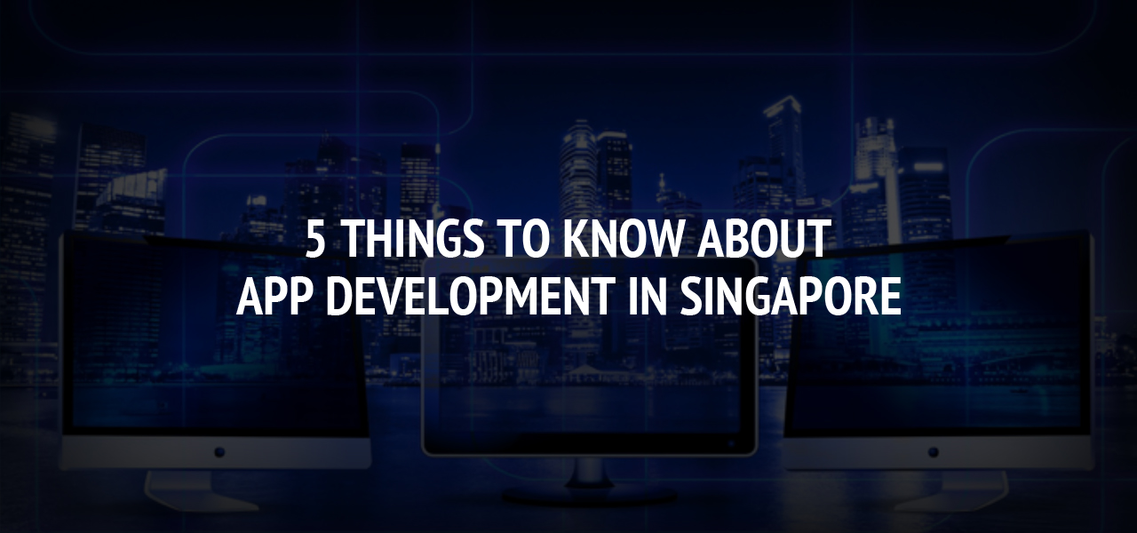 5 Things to Know About App Development in Singapore