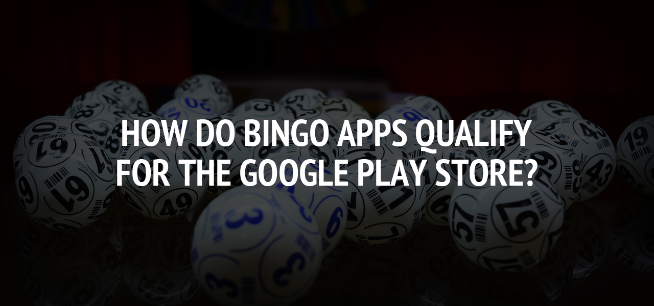 How do Bingo Apps Qualify for the Google Play Store?