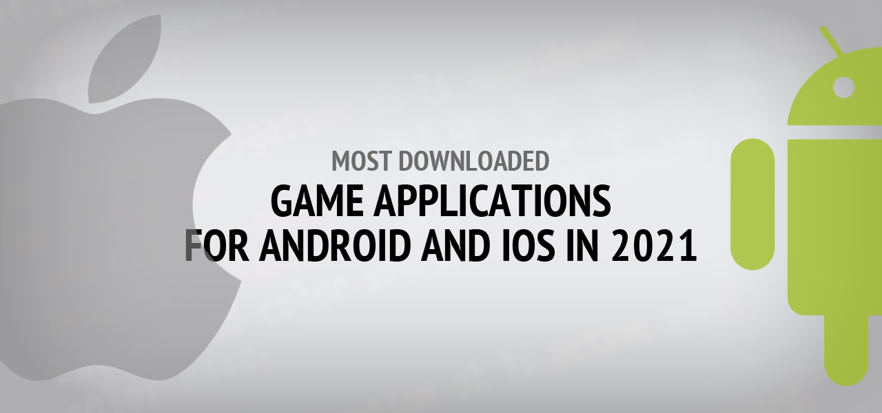 Most Downloaded Game Applications for Android and iOS in 2021 