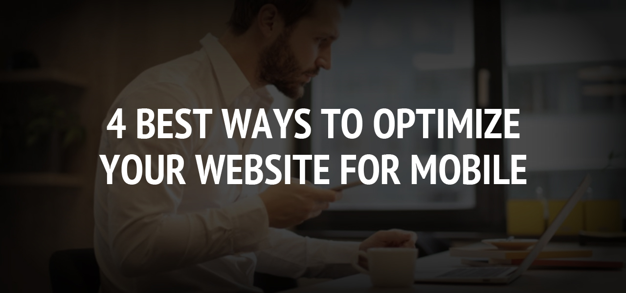 4 Best Ways to Optimize Your Website for Mobile