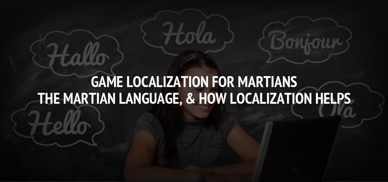 Game Localization for Martians: The Martian Language, & How Localization Helps