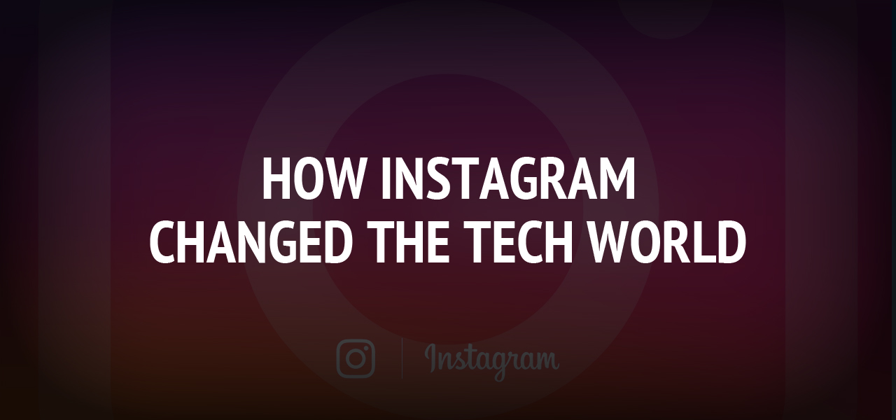 How Instagram changed the tech world