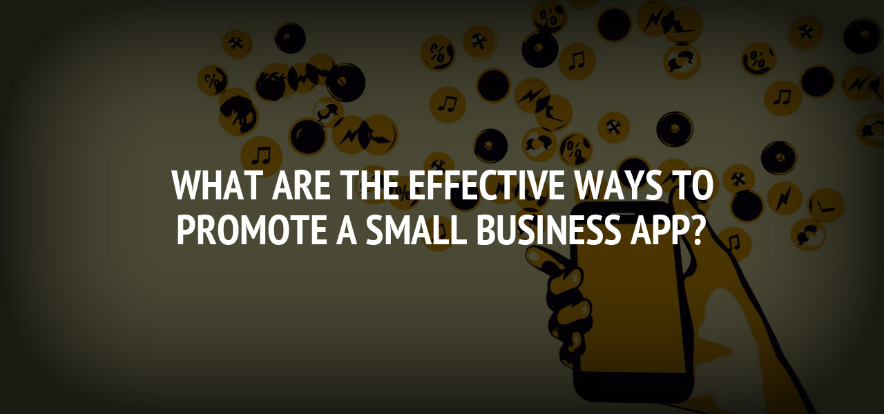 What are the Effective Ways to Promote a Small Business App?