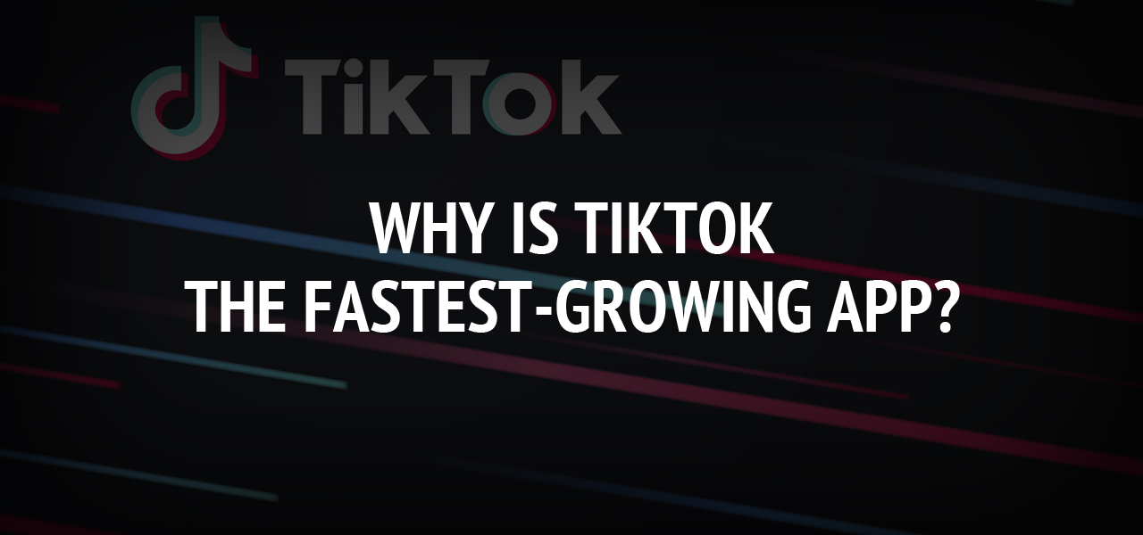 Why is TikTok the fastest-growing app?