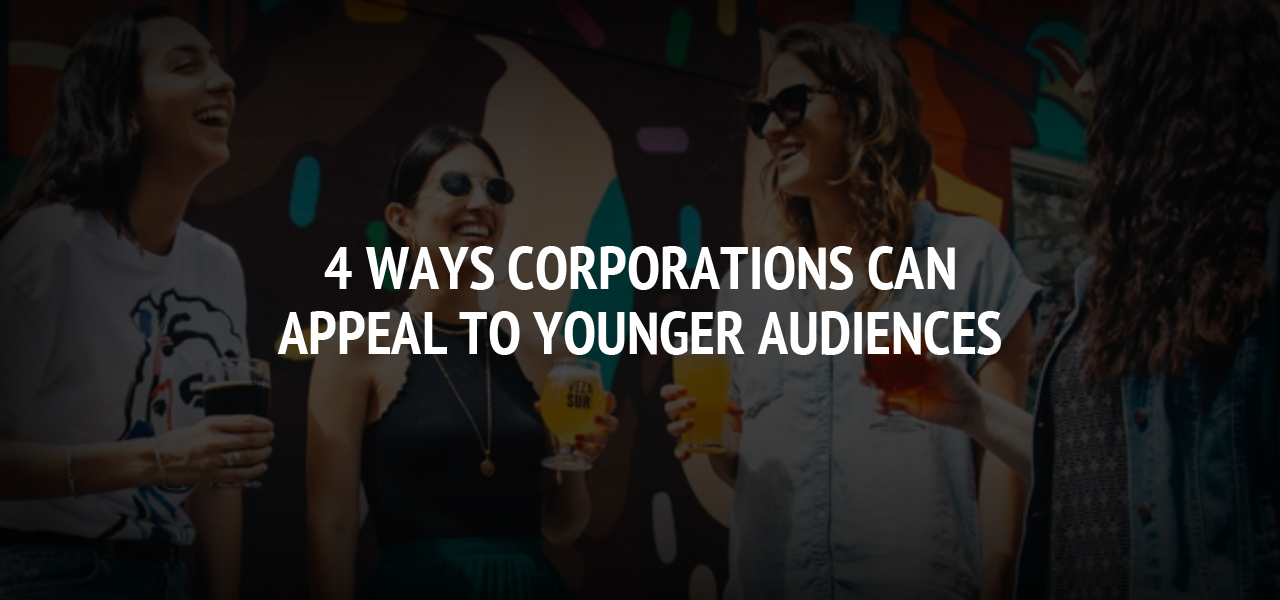 4 Ways Corporations Can Appeal to Younger Audiences