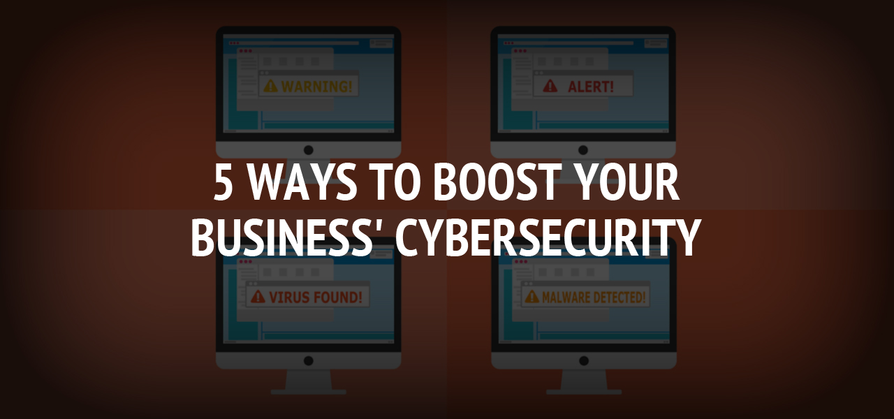 5 Ways to Boost Your Business' Cybersecurity 