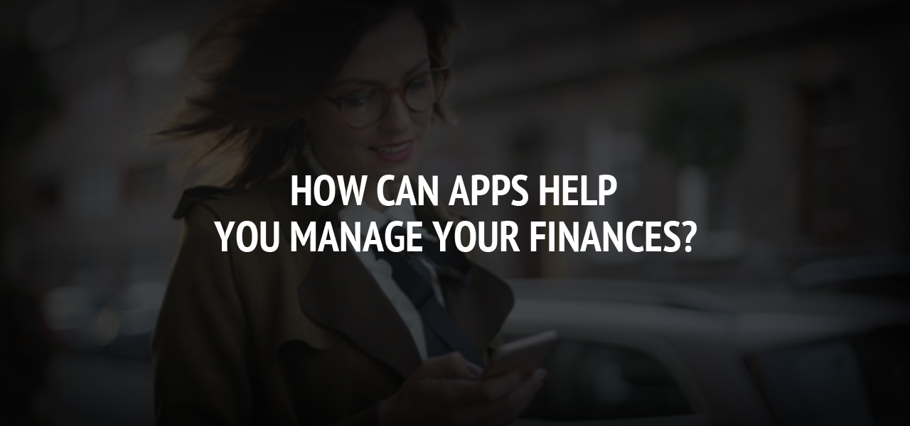 How Can Apps Help You Manage Your Finances?