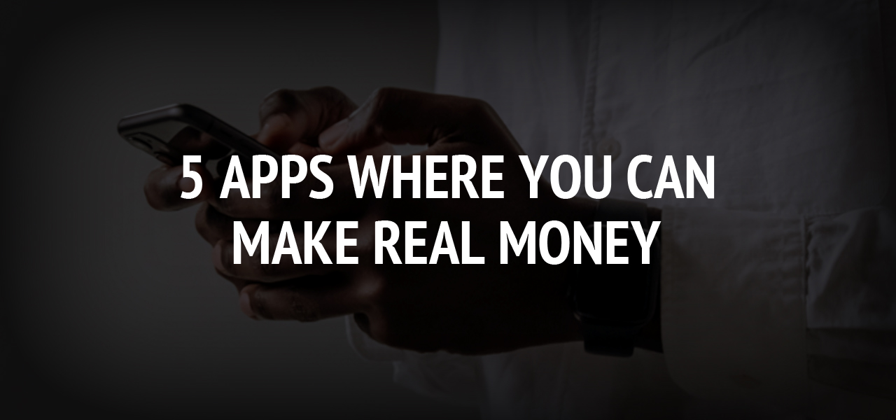 5 Apps Where You Can Make Real Money